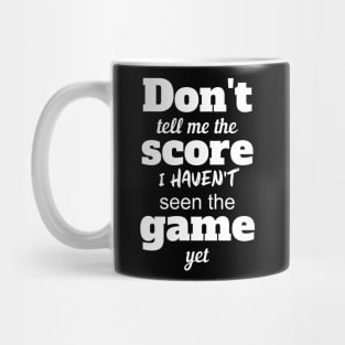 Don't Tell Me The Score Mug